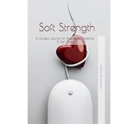 Soft Strength: A Guided Journal for Boundaries, Healing & Self-Trust