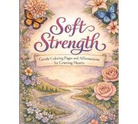Soft strength: gentle coloring pages and affirmations for grieving hearts