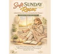 Soft Sunday Reset: A Bold & Easy Self-Care Coloring Book for Women: Coloring Book for adults - Large Print Relaxation Pages for Burnout Recovery, Stress Relief, Cozy Evenings & Mindful Me-Time