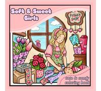 Soft & Sweet Girls: A Delightful Journey of Cuteness & Creativity (Cozy Girls - Coloring & Activity Books for Girls)