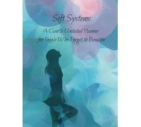 Soft Systems - A Gentle Undated Planner for People Who Forget to Breathe | Daily Self-Care Journal for Anxiety, Burnout, Mindful Living | 120 Pages | 8.25 x 11 Hardcover