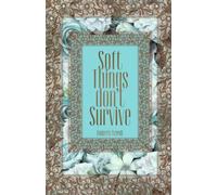 Soft Things don't Survive (Burned Softly)