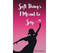 Soft Things I Meant to Say