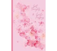 Soft Thoughts and Gentle Feelings - A Permission Slip in Journal Form: For Reflection, Renewal, and Mindfulness