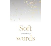 Soft words for hard days: Motivational and inspirational quotes for hard emotional days, gift for sister, mother, husband or friend in hard times.
