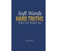 Soft Words, Hard Truths: Before Life Teaches You