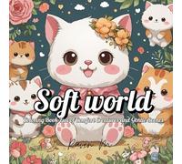 SOFT WORLD: COLOURING BOOK FULL OF COMFORT CREATURES AND GENTLE SCENES