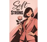 Soft Yet Strong Journal: A Minimal Aesthetic Notebook for Calm Minds, Inner Strength & Daily Writing