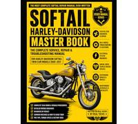 SOFTAIL HARLEY MASTER BOOK: The Complete Service, Repair & Troubleshooting Manual for Harley-Davidson Softail Twin Cam Models 2000-2017 (Sportster)