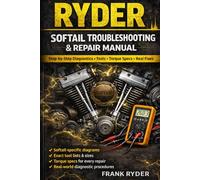 SOFTAIL TROUBLESHOOTING & REPAIR MANUAL: Step-by-Step Diagnostics • Tools • Torque Specs • Real Fixes (RYDER Manual Series)