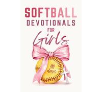 Softball Devotionals For Girls: 90 Days of Uplifting Devotions To Grow Strong Faith, a Positive Mindset, and Confidence On and Off The Field (One Minute Daily)
