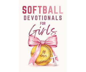 Softball Devotionals For Girls: 90 Days of Uplifting Devotions To Grow Strong Faith, a Positive Mindset, and Confidence On and Off The Field (One Minute Daily)