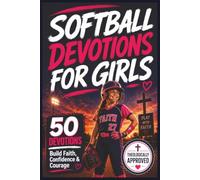 Softball Devotions for Girls: 50 Bible-Based Devotions to Help Girls Handle Pressure, Grow in Faith, and Remember Their Identity in Christ