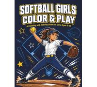 Softball Girls Color & Play: A Coloring and Activity Book for Girls Ages 8-12 (Play Field Press Sports Series)