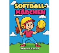 Softball-Mädchen Malbuch für Kinder: Ein Malbuch mit Softballspielerinnen für Kinder im Alter von 4 bis 10 Jahren, für Sportfans
