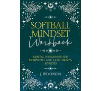 Softball Mindset Workbook: Mental Toughness for Motivated and Goal Driven Athletes
