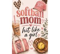 Softball Mom Notebook: Hit Like a Girl: 120-Page Lined Journal for Softball Moms