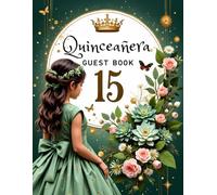 Softcover Quinceanera Guest Book - Elegant Green, Floral, and Gold Princess Gown Design Themed Keepsake: Mis Quince Años (15 Year Old Birthday) Party ... to Sign In with Gift Log and Pages for Photos