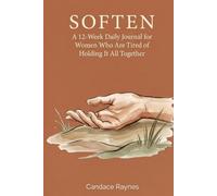 Soften: A 12-W aily Journal for Women Who Are Tired of Holding It All Together