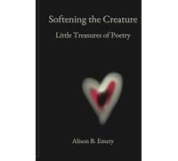 Softening The Creature Little Treasures Of Poetry