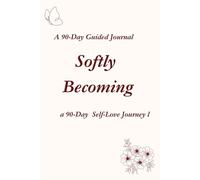 Softly becoming: a 90-Day Self-Love Journey