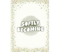 Softly Becoming: A Wholesome Affirmation Coloring Book for Calm, Confidence, and Gentle Growth