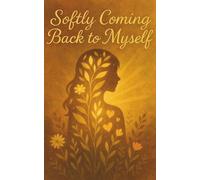 Softly Coming Back to Myself: 120-Page Lined Notebook for Emotional Reflection, Inner Peace, and Self-Reconnection