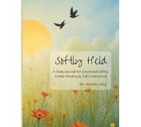 Softly Held: A Daily Journal for Emotional Safety, Gentle Healing & Self-Connection