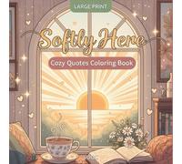 Softly Here: Cozy Quotes Coloring Book for Adults, Large Print Simple Designs with Gentle Affirmations for Relaxation and Stress Relief (Breathe Easy Coloring for Stress Relief)