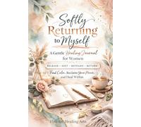 Softly Returning to Myself: A healing journal for women