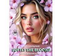 SOFTLY SHE BLOOMS - Adult Coloring Book | Realistic Grayscale Floral Portraits for Relaxation and Mindful Creativity: English Edition (Colorful Adventures)