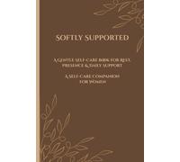 Softly Supported: A Gentle Self-Care Book for Rest, Presence & Daily Support