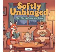 Softly Unhinged: Tall Tales Coloring Book for Adults Featuring Quirky Animal Friends in Funny, Relatable Everyday Scenes Wholesome Gift Relaxation