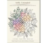 Softly Untangled: A Bold & Easy Large Print Stress Relief Coloring Book for Adults | 50 Simple Designs for Anxiety Relief, Mindfulness & Relaxation