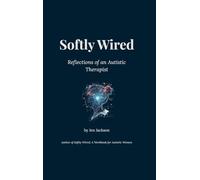 Softly Wired: Reflections of an Autistic Therapist