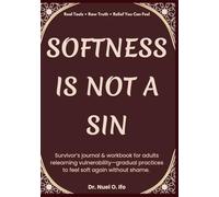 Softness Is Not a Sin: Survivor’s journal & workbook for adults relearning vulnerability-gradual practices to feel soft again without shame.