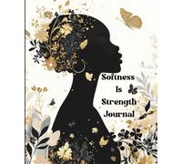 Softness Is Strength: A Reflection Journal & Wide Ruled Composition Notebook for Black Women Embracing Healing, Grace, and Inner Power