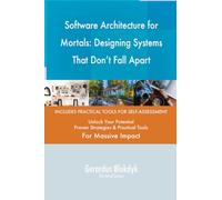Software Architecture for Mortals: Designing Systems That Don't Fall Apart