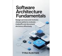 Software Architecture Fundamentals: Design services and modules choose patterns evaluate tradeoffs and document decisions effectively
