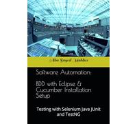 Software Automation: BDD with Eclipse & Cucumber Installation Setup: Testing with Selenium Java JUnit and TestNG