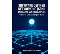 Software defined networking (SDN): FOUNDATION AND FUNDAMENTALS : Complete Guide to Software Defined Networking, OpenFlow Protocol & Practical Labs: Volume 1 - Understanding the Basics