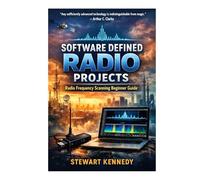 Software Defined Radio Projects: Radio Frequency Scanning Beginner Guide (Radio Operation Essentials Series)