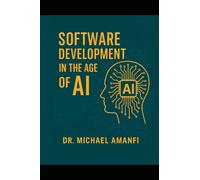 Software Development in the Age of AI