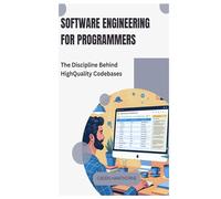 Software Engineering for Programmers: The Discipline Behind High-Quality Codebases