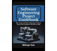 Software engineering project guidebook: Plan, Design, and Deliver High-Impact Software Projects with Confidence and Clarity in 2026