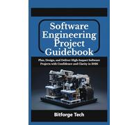Software engineering project guidebook: Plan, Design, and Deliver High-Impact Software Projects with Confidence and Clarity in 2026