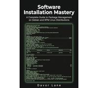 Software Installation Mastery: A Complete Guide to Package Management on Debian and RPM Linux Distributions (Practical Command Line Skills)