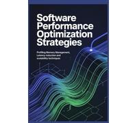 SOFTWARE PERFORMANCE OPTIMIZATION STRATEGIES: Profiling memory management latency reduction and scalability techniques