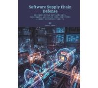 Software Supply Chain Defense: Securing Build Environments, Toolchains, and CI/CD Infrastructure Against Advanced Threats