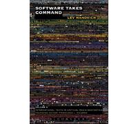 Software Takes Command: Extending the Language of New Media: 5 (International Texts in Critical Media Aesthetics)
